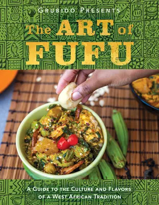 Sztuka Fufu: Przewodnik po kulturze i smakach zachodnioafrykańskiej tradycji - The Art of Fufu: A Guide to the Culture and Flavors of a West African Tradition