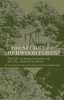 Tajemnica lasu Sherwood: Produkcja ropy naftowej w Anglii podczas II wojny światowej - The Secret of Sherwood Forest: Oil Production in England During World War II