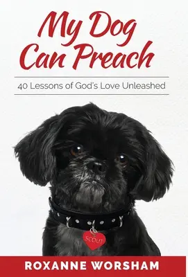 My Dog Can Preach: 40 lekcji uwolnionej Bożej miłości - My Dog Can Preach: 40 Lessons of God's Love Unleashed