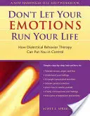 Don't Let Your Emotions Run Your Life: How Dialectical Behavior Therapy Can Put You in Control (Nie pozwól emocjom kierować swoim życiem: jak dialektyczna terapia behawioralna może zapewnić ci kontrolę) - The Don't Let Your Emotions Run Your Life: How Dialectical Behavior Therapy Can Put You in Control