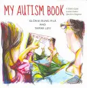 Moja książka o autyzmie: Przewodnik dziecka po diagnozie spektrum autyzmu - My Autism Book: A Child's Guide to Their Autism Spectrum Diagnosis