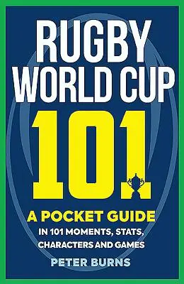 Rugby World Cup 101: Kieszonkowy przewodnik po 101 momentach, statystykach, postaciach i grach - Rugby World Cup 101: A Pocket Guide in 101 Moments, Stats, Characters and Games