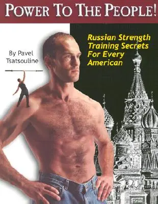 Power to the People! Rosyjskie sekrety treningu siłowego dla każdego Amerykanina - Power to the People!: Russian Strength Training Secrets for Every American