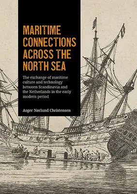 Połączenia morskie przez Morze Północne: Wymiana kultury i technologii morskiej między Skandynawią a Holandią we wczesnym okresie nowożytnym - Maritime Connections Across the North Sea: The Exchange of Maritime Culture and Technology Between Scandinavia and the Netherlands in the Early Modern