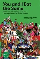 Ty i ja jemy to samo: O niezliczonych sposobach, w jakie jedzenie i gotowanie łączą nas ze sobą (Mad Dispatches, tom 1) - You and I Eat the Same: On the Countless Ways Food and Cooking Connect Us to One Another (Mad Dispatches, Volume 1)