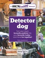 Pies detektyw: A Talking Dogs Scentwork Manual * Zmień ulubioną rozrywkę swojego psa w swoje ulubione hobby - i bawcie się razem! - Detector Dog: A Talking Dogs Scentwork Manual * Turn Your Dog's Favourite Pastime Into Your Favourite Hobby - And Have Fun Together!