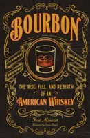 Bourbon: Powstanie, upadek i odrodzenie amerykańskiej whiskey - Bourbon: The Rise, Fall, and Rebirth of an American Whiskey