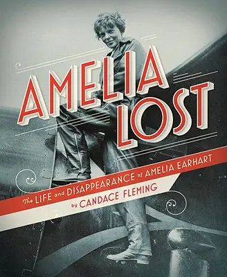 Amelia Lost: Życie i zaginięcie Amelii Earhart - Amelia Lost: The Life and Disappearance of Amelia Earhart