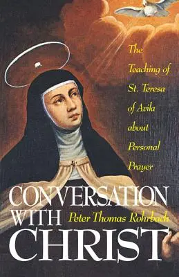 Rozmowa z Chrystusem: Nauka świętej Teresy z Avila o modlitwie osobistej - Conversation with Christ: The Teaching of St. Teresa of Avila about Personal Prayer