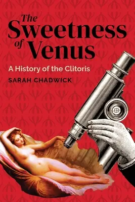 Słodycz Wenus: Historia łechtaczki - The Sweetness of Venus: A History of the Clitoris