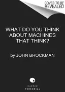 Co myśleć o maszynach, które myślą: Czołowi współcześni myśliciele o erze inteligencji maszyn - What to Think about Machines That Think: Today's Leading Thinkers on the Age of Machine Intelligence