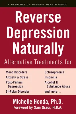 Odwróć depresję naturalnie: Alternatywne metody leczenia zaburzeń nastroju, lęku i stresu - Reverse Depression Naturally: Alternative Treatments for Mood Disorders, Anxiety and Stress