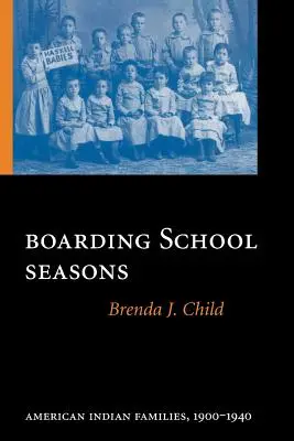 Sezony w szkole z internatem: Rodziny Indian amerykańskich, 1900-1940 - Boarding School Seasons: American Indian Families, 1900-1940