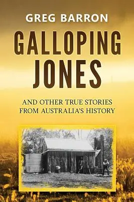 Galloping Jones: i inne prawdziwe historie z historii Australii - Galloping Jones: and other true stories from Australia's history