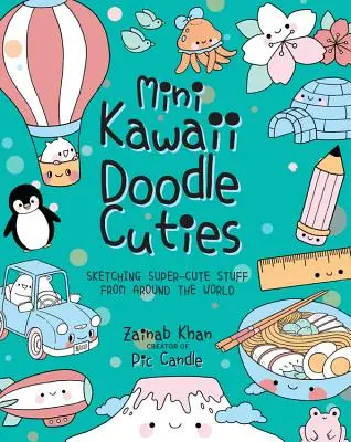 Mini Kawaii Doodle Cuties: Szkicowanie super słodkich rzeczy z całego świata - Mini Kawaii Doodle Cuties: Sketching Super-Cute Stuff from Around the World