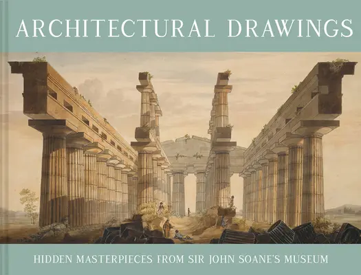 Rysunki architektoniczne: Ukryte arcydzieła z muzeum Sir Johna Soane'a - Architectural Drawings: Hidden Masterpieces from Sir John Soane's Museum