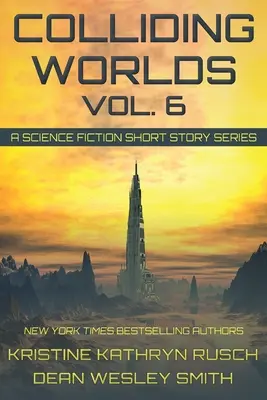 Colliding Worlds, Vol. 6: Seria opowiadań science fiction - Colliding Worlds, Vol. 6: A Science Fiction Short Story Series