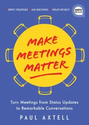 Make Meetings Matter: Jak zmienić spotkania z aktualizacji statusu w niezwykłe rozmowy - Make Meetings Matter: How to Turn Meetings from Status Updates to Remarkable Conversations