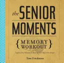 Trening pamięci dla seniorów: Popraw swoją pamięć i sprawność mózgu, zanim zapomnisz! - The Senior Moments Memory Workout: Improve Your Memory & Brain Fitness Before You Forget!