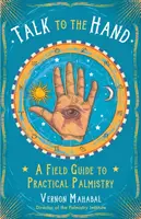 Talk to the Hand: Przewodnik po praktycznej chiromancji - Talk to the Hand: A Field Guide to Practical Palmistry