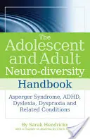 The Adolescent and Adult Neuro-Diversity Handbook: Zespół Aspergera, adhd, dysleksja, dyspraksja i choroby pokrewne - The Adolescent and Adult Neuro-Diversity Handbook: Asperger Syndrome, Adhd, Dyslexia, Dyspraxia and Related Conditions