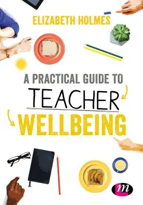 Praktyczny przewodnik po dobrym samopoczuciu nauczycieli - A Practical Guide to Teacher Wellbeing