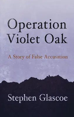 Operacja Violet Oak: Historia fałszywego oskarżenia - Operation Violet Oak: A Story of False Accusation