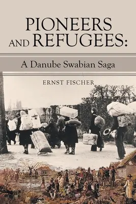 Pionierzy i uchodźcy: Saga znad Dunaju - Pioneers and Refugees: A Danube Swabian Saga