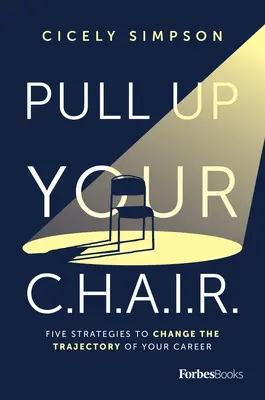 Pull Up Your Chair: Pięć strategii zmiany trajektorii kariery zawodowej - Pull Up Your Chair: Five Strategies to Change the Trajectory of Your Career