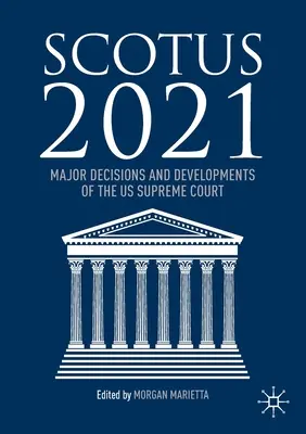 Scotus 2021: Najważniejsze decyzje i wydarzenia Sądu Najwyższego Stanów Zjednoczonych - Scotus 2021: Major Decisions and Developments of the US Supreme Court