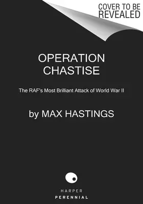 Operacja Chastise: Najbardziej błyskotliwy atak Rafy podczas II wojny światowej - Operation Chastise: The Raf's Most Brilliant Attack of World War II