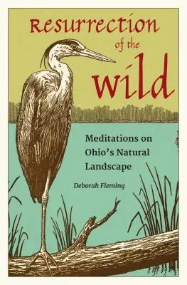 Resurrection of the Wild: Medytacje na temat naturalnego krajobrazu Ohio - Resurrection of the Wild: Meditations on Ohio's Natural Landscape