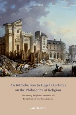 Wprowadzenie do wykładów Hegla z filozofii religii: Kwestia treści religijnych w oświeceniu i romantyzmie - An Introduction to Hegel's Lectures on the Philosophy of Religion: The Issue of Religious Content in the Enlightenment and Romanticism