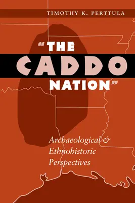Naród Caddo: Perspektywy archeologiczne i etnohistoryczne - The Caddo Nation: Archaeological and Ethnohistoric Perspectives