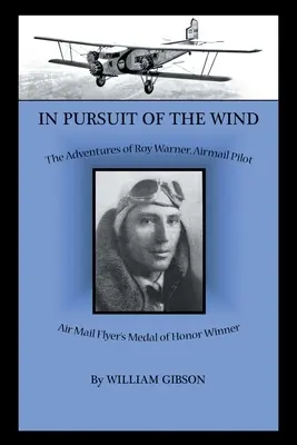 W pogoni za wiatrem: Przygody Roya Warnera, pilota poczty lotniczej - In Pursuit of the Wind: The Adventures of Roy Warner, Airmail Pilot