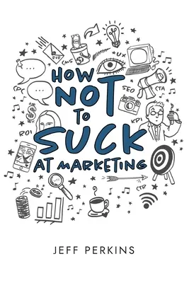 Jak nie być do bani w marketingu - How Not to Suck At Marketing