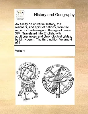 An Essay on Universal History, the Manners, and Spirit of Nations, from the Reign of Charlemaign to the Age of Lewis XIV...Translated into English, wi - An Essay on Universal History, the Manners, and Spirit of Nations, from the Reign of Charlemaign to the Age of Lewis XIV...Translated Into English, wi