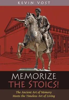 Zapamiętaj stoików! Starożytna sztuka pamięci spotyka się z ponadczasową sztuką życia - Memorize the Stoics!: The Ancient Art of Memory Meets the Timeless Art of Living