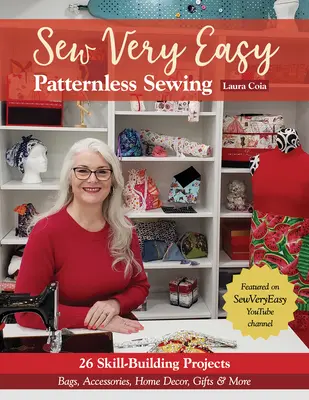 Sew Very Easy Patternless Sewing: 23 projekty rozwijające umiejętności; torby, akcesoria, dekoracje domowe, prezenty i nie tylko - Sew Very Easy Patternless Sewing: 23 Skill-Building Projects; Bags, Accessories, Home Decor, Gifts & More