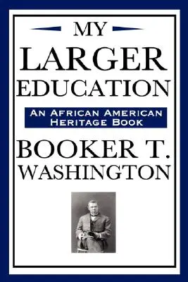 Moja większa edukacja (książka dziedzictwa afroamerykańskiego) - My Larger Education (an African American Heritage Book)