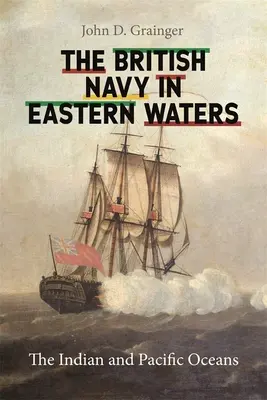 Brytyjska marynarka wojenna na wodach wschodnich: Oceany Indyjski i Spokojny - British Navy in Eastern Waters: The Indian and Pacific Oceans