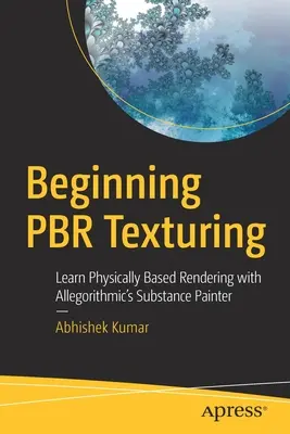 Beginning Pbr Texturing: Nauka fizycznego renderowania za pomocą programu Substance Painter firmy Allegorithmic - Beginning Pbr Texturing: Learn Physically Based Rendering with Allegorithmic's Substance Painter