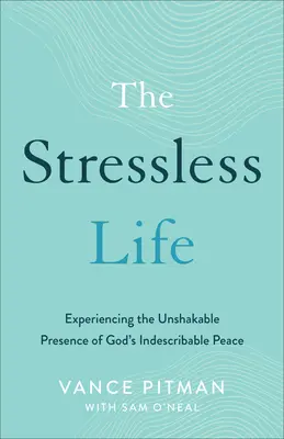 Bezstresowe życie: Doświadczanie niezachwianej obecności nieopisanego Bożego pokoju - The Stressless Life: Experiencing the Unshakable Presence of God's Indescribable Peace