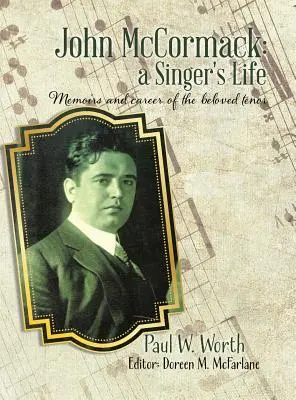 John McCormack: Życie piosenkarza: Wspomnienia i kariera ukochanego tenora - John McCormack: a Singer's Life: Memoirs and career of the beloved tenor