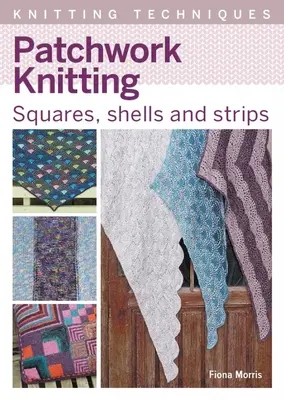 Patchwork Knitting: Kwadraty, muszle i paski - Patchwork Knitting: Squares, Shells and Strips