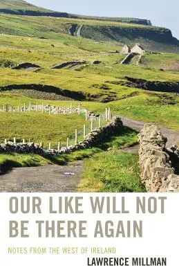 Our Like Will Not Be There Again: Notatki z zachodniej Irlandii - Our Like Will Not Be There Again: Notes from the West of Ireland