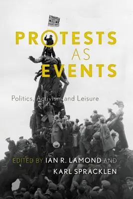 Protesty jako wydarzenia: Polityka, aktywizm i czas wolny - Protests as Events: Politics, Activism and Leisure
