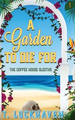 The Coffee House Sleuths: Ogród, za który można umrzeć (Księga 1) - The Coffee House Sleuths: A Garden to Die For (Book 1)