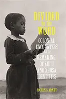 Divided by the Word: Kolonialne spotkania i kształtowanie tożsamości Zulusów i Xhosa - Divided by the Word: Colonial Encounters and the Remaking of Zulu and Xhosa Identities