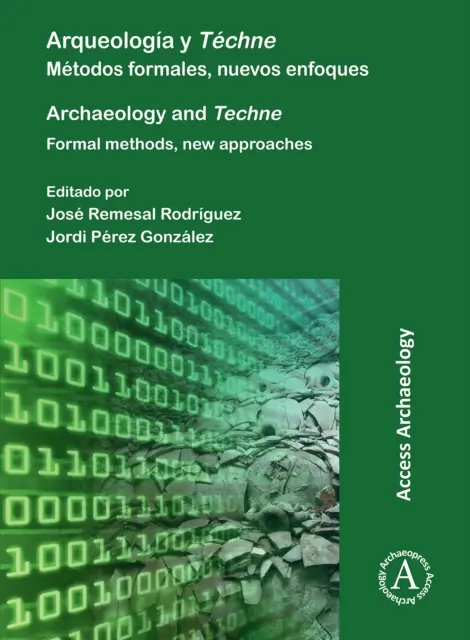 Arqueologia Y Techne / Archeologia i technika: Metodos Formales, Nuevos Enfoques / Metody formalne, nowe podejścia - Arqueologia Y Techne/ Archaeology and Techne: Metodos Formales, Nuevos Enfoques / Formal Methods, New Approaches